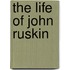 The Life of John Ruskin