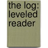 The Log: Leveled Reader door Authors Various