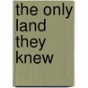 The Only Land They Knew door J. Leitch Wright