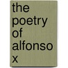The Poetry of Alfonso X by Joseph T. Snow