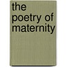 The Poetry of Maternity by Atherton Carla