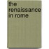 The Renaissance in Rome