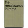 The Renaissance in Rome by Loren Partridge