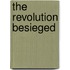 The Revolution Besieged