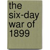 The Six-Day War of 1899 door Patrick Hase