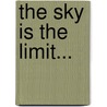 The Sky Is the Limit... door Willowcreek Press