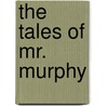 The Tales Of Mr. Murphy door Justin Matott