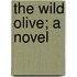 The Wild Olive; A Novel