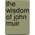 The Wisdom Of John Muir
