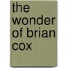 The Wonder of Brian Cox door Ben Falk