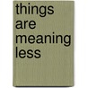 Things Are Meaning Less door Al Burian