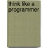 Think Like A Programmer