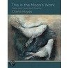This Is the Moon's Work door Diana Hayes