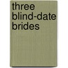 Three Blind-Date Brides by Joyce Adams