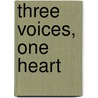 Three Voices, One Heart by Maha Charani