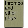 Thrombo and Other Plays by B.Sc.B.Sc.B.Sc.B.Sc.B.Sc.B.Sc.B.Sc.B.Sc.B.Sc.B.Sc. Bermel Albert