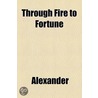 Through Fire To Fortune door David Alexander