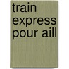 Train Express Pour Aill door Giampaolo Simi
