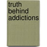 Truth Behind Addictions door Byron Katie