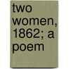 Two Women, 1862; A Poem by Constance Fenimore Woolson