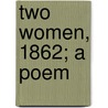 Two Women, 1862; A Poem door Constance Fenimore Woolson