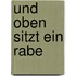 Und Oben Sitzt Ein Rabe