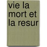 Vie La Mort Et La Resur door Pierre Gripari