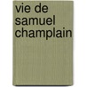 Vie de Samuel Champlain door Gabriel Gravier
