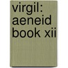 Virgil: Aeneid Book Xii door Virgil