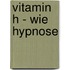 Vitamin H - wie Hypnose