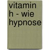 Vitamin H - wie Hypnose by Harald Mizerovsky