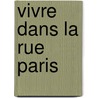 Vivre Dans La Rue Paris by Arlette Farge