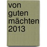 Von Guten Mächten 2013 by Dietrich Bonhoeffer