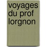 Voyages Du Prof Lorgnon door H. Vincenot