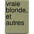 Vraie Blonde, Et Autres