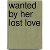 Wanted by Her Lost Love door Maya Banks
