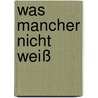 Was Mancher Nicht Weiß door J. Ernst Wülfing