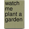 Watch Me Plant a Garden door Jack Otten