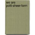 We Are Polit-Sheer-Form