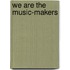 We Are the Music-Makers