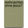 Weihnachten ohne Jesus? door Jürgen H. Schmidt