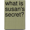 What Is Susan's Secret? door Susan Parker