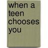 When a Teen Chooses You by Joseph Moore