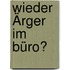 Wieder Ärger im Büro?