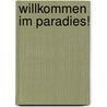 Willkommen im Paradies! by Birgit Maschler