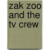 Zak Zoo And The Tv Crew door Justine Smith