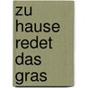 Zu Hause Redet Das Gras by Katherine Rundell