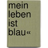 Mein Leben Ist Blau« door Wilfried Bahnmüller