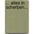 ... Alles In Scherben...