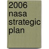 2006 Nasa Strategic Plan by United States Government